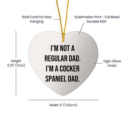 Funny Cocker Spaniel Dad Gifts from Men to Family Members, Heart Ornament for Christmas, I'm Not A Regular Dad. I'm A Cocker Spaniel Dad.