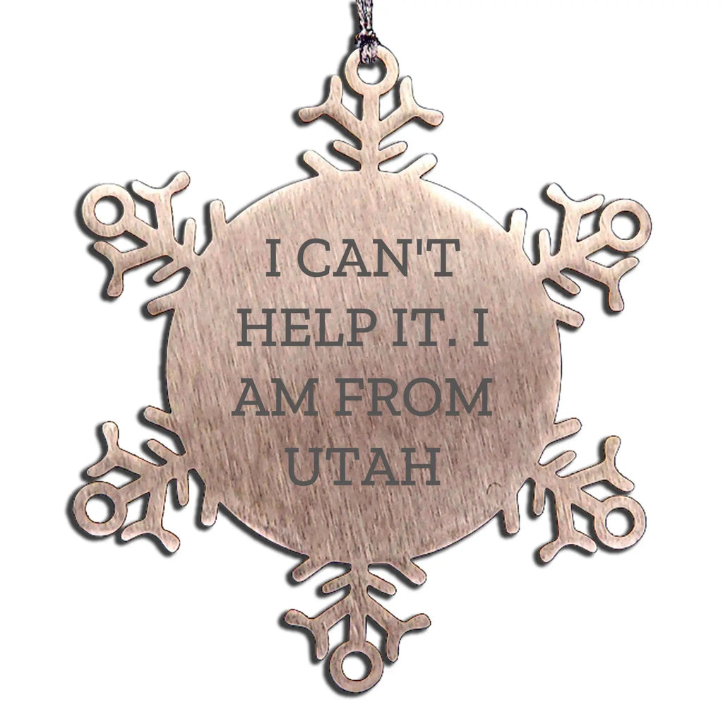 Utah Snowflake Christmas Ornaments - "I Can't Help It. I Am From Utah.