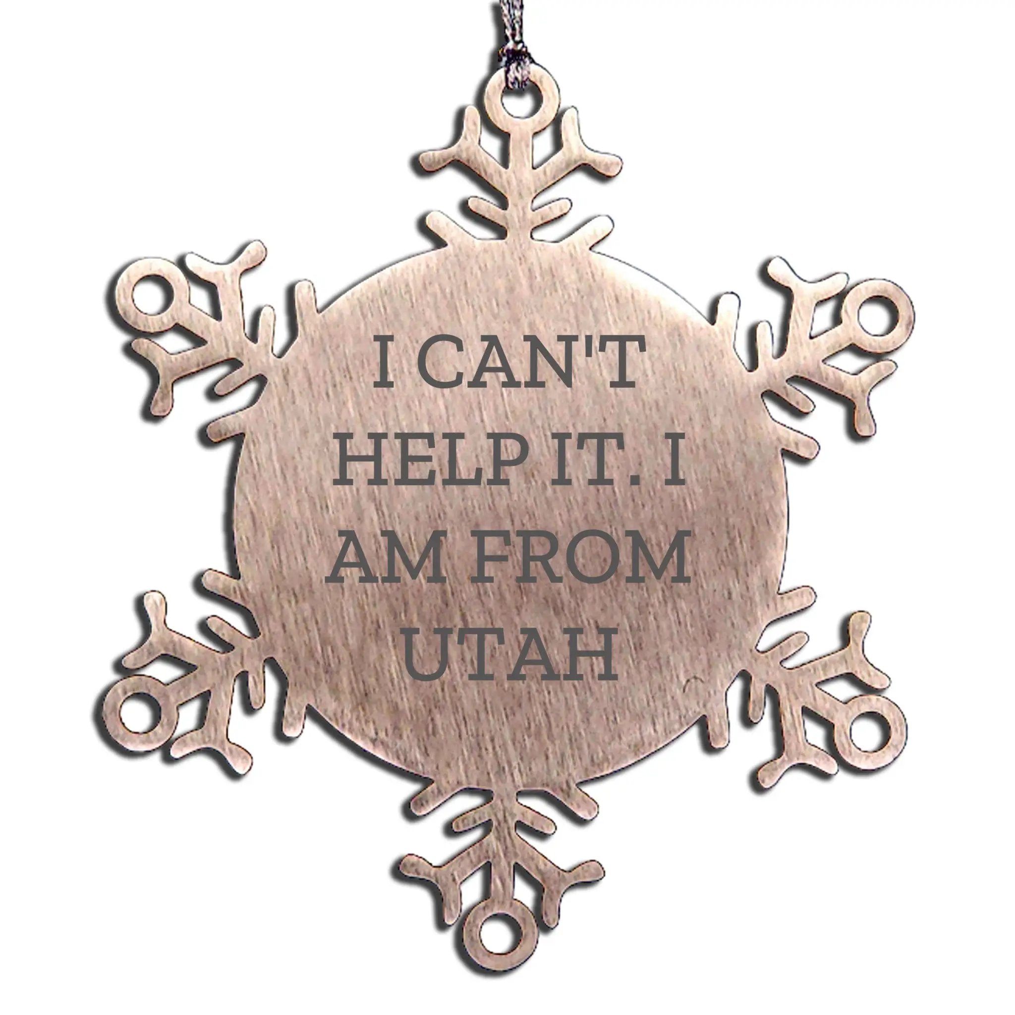 Utah Snowflake Christmas Ornaments - "I Can't Help It. I Am From Utah.