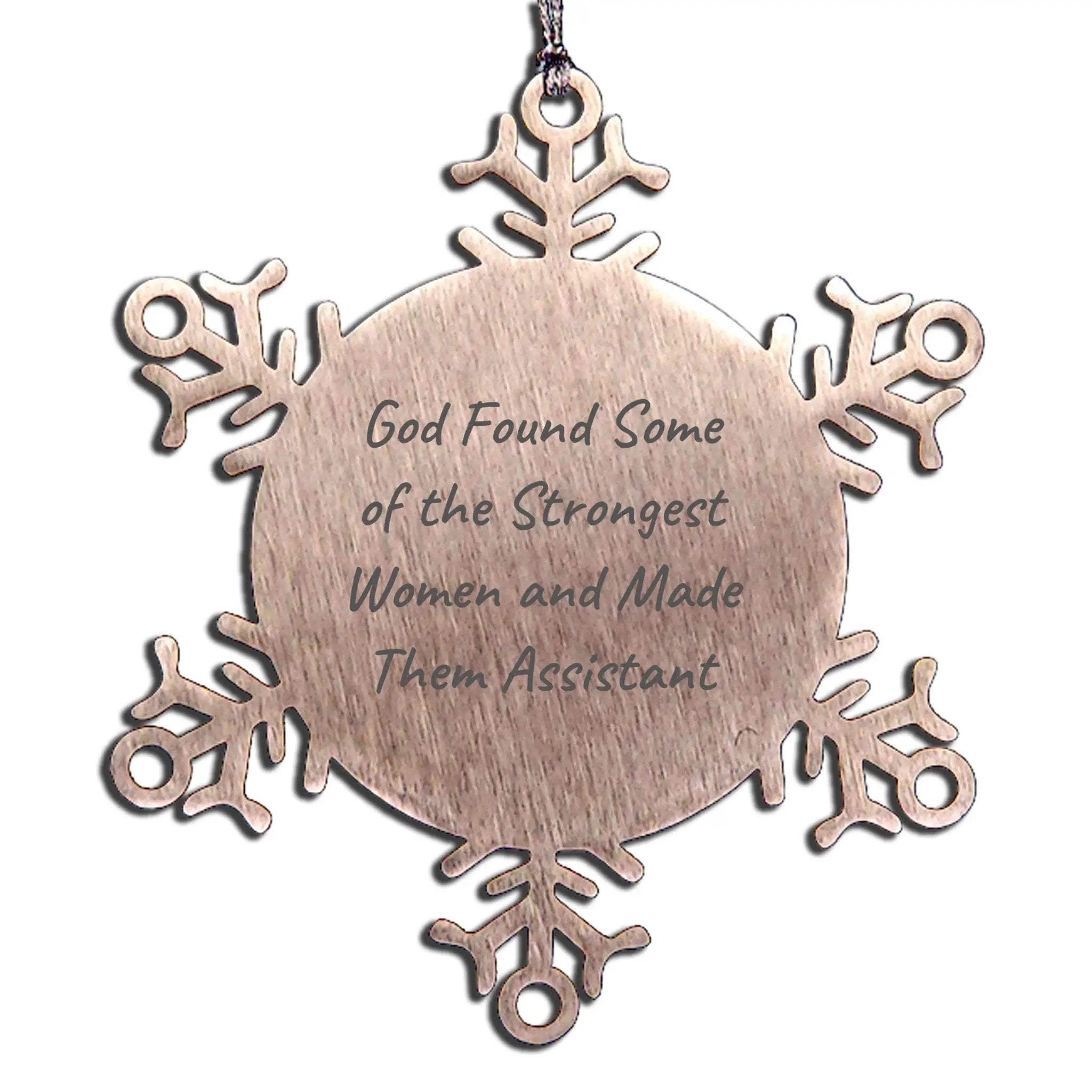 Funny Assistant Snowflake Ornament - 'God Found Some Of The Strongest Women And Made Them Assistant