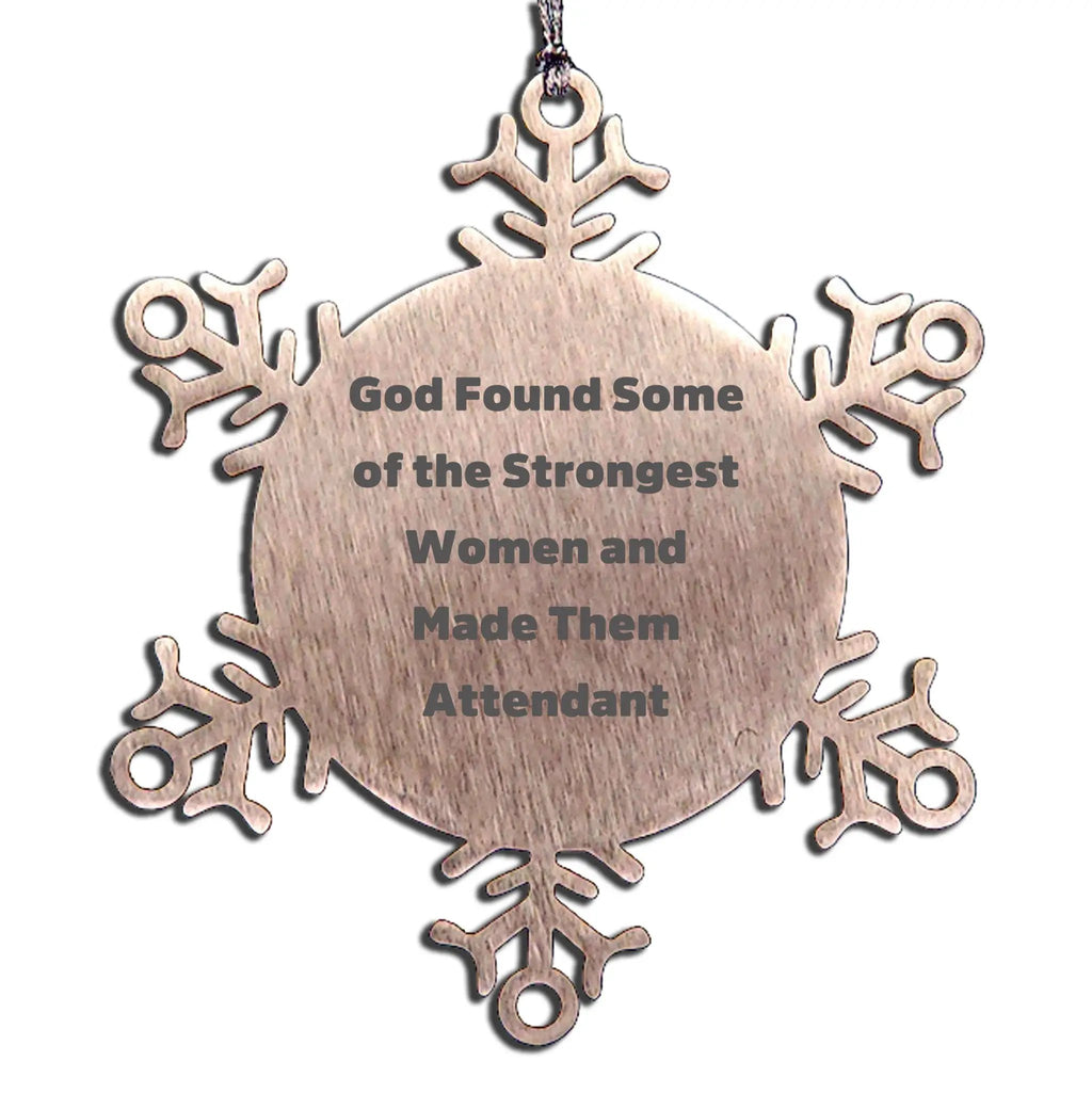 Funny Inspirational Attendant Christmas Snowflake Ornament - God Found Some Of The Strongest Women And Made Them Attendant