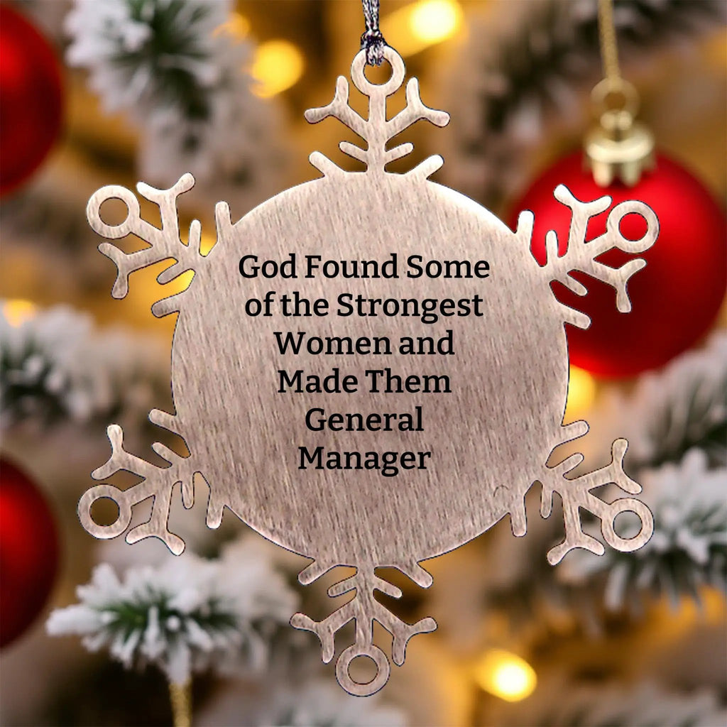 Funny General Manager Gifts, Snowflake Ornament for Christmas - God Found Some Of The Strongest Women And Made Them General Manager