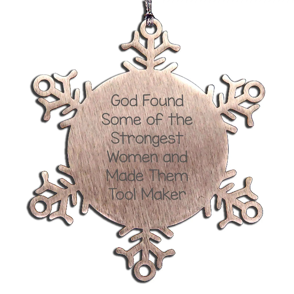 Funny Tool Maker Gifts - 'God Found Some Of The Strongest Women And Made Them Tool Maker' Snowflake Ornament, Gifts from Men to Women, for Tool Makers, Unique Christmas Unique Gifts
