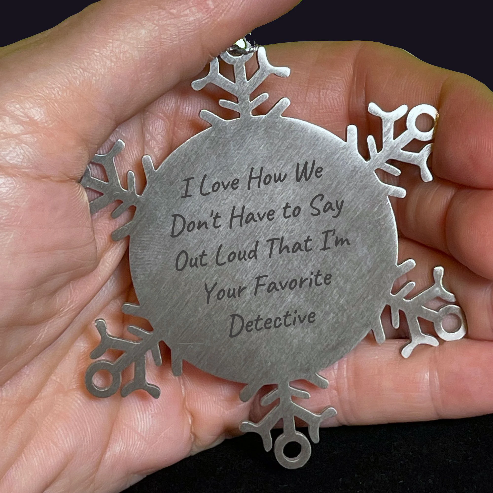 Funny Detective Gifts from Family - Snowflake Ornament with I Love How We Don't Have To Say Out Loud That I'm Your Favorite Detective, Unique Christmas Unique Gift for Men Women Friends Coworkers