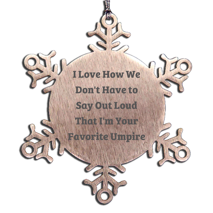 Funny Umpire Gifts for Men - Unique Snowflake Ornament with I Love How We Don't Have To Say Out Loud That I'm Your Favorite Umpire Quote, Gifts from Friends to Umpire