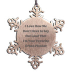 Funny Urban Planner Gifts Snowflake Ornament, Unique Christmas Memorable Presents for Urban Planner Friends and Family, I Love How We Don't Have To Say Out Loud That I'm Your Favorite
