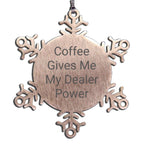 Dealer Snowflake Ornament Coffee Gives Me My Dealer Power Perfect Gift