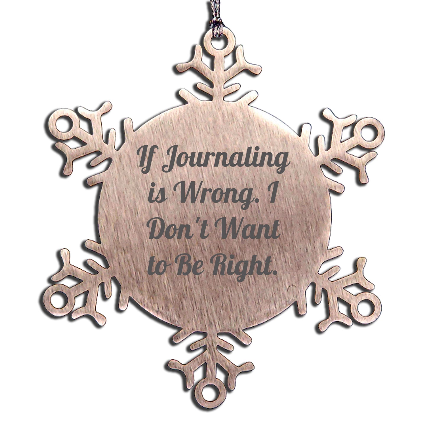 Funny Journaling Gifts for Christmas, Snowflake Ornament with 'If Journaling Is Wrong. I Don't Want To Be Right.' Quote, Gifts from Family for Women, Journaling Accessories