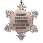 Hobby Horsing Gifts from Friends for Christmas - Funny Snowflake Ornament, Shatterproof Stainless Steel, 3.14 inches - Hobby Horsing Because Murder Is Wrong