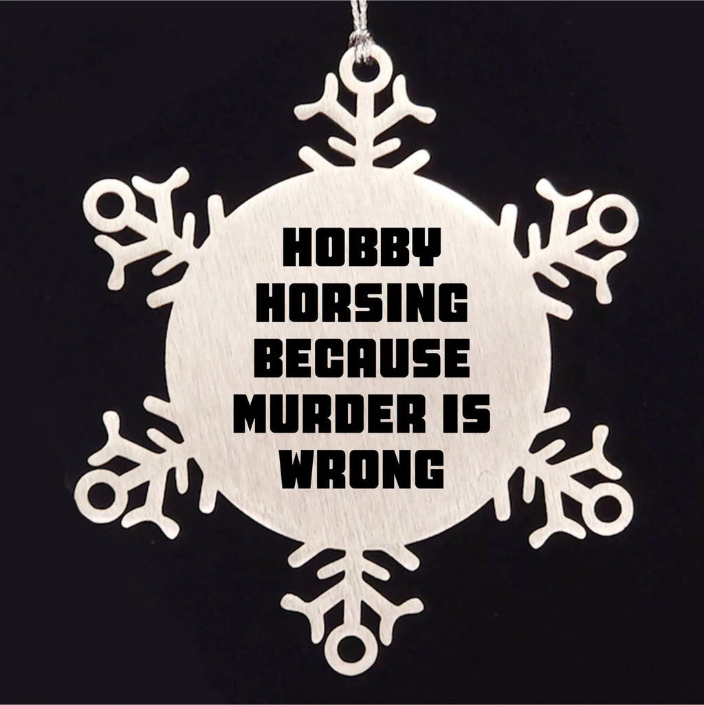Hobby Horsing Gifts from Friends for Christmas - Funny Snowflake Ornament, Shatterproof Stainless Steel, 3.14 inches - Hobby Horsing Because Murder Is Wrong