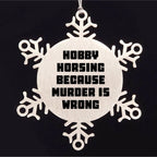 Hobby Horsing Gifts from Friends for Christmas - Funny Snowflake Ornament, Shatterproof Stainless Steel, 3.14 inches - Hobby Horsing Because Murder Is Wrong
