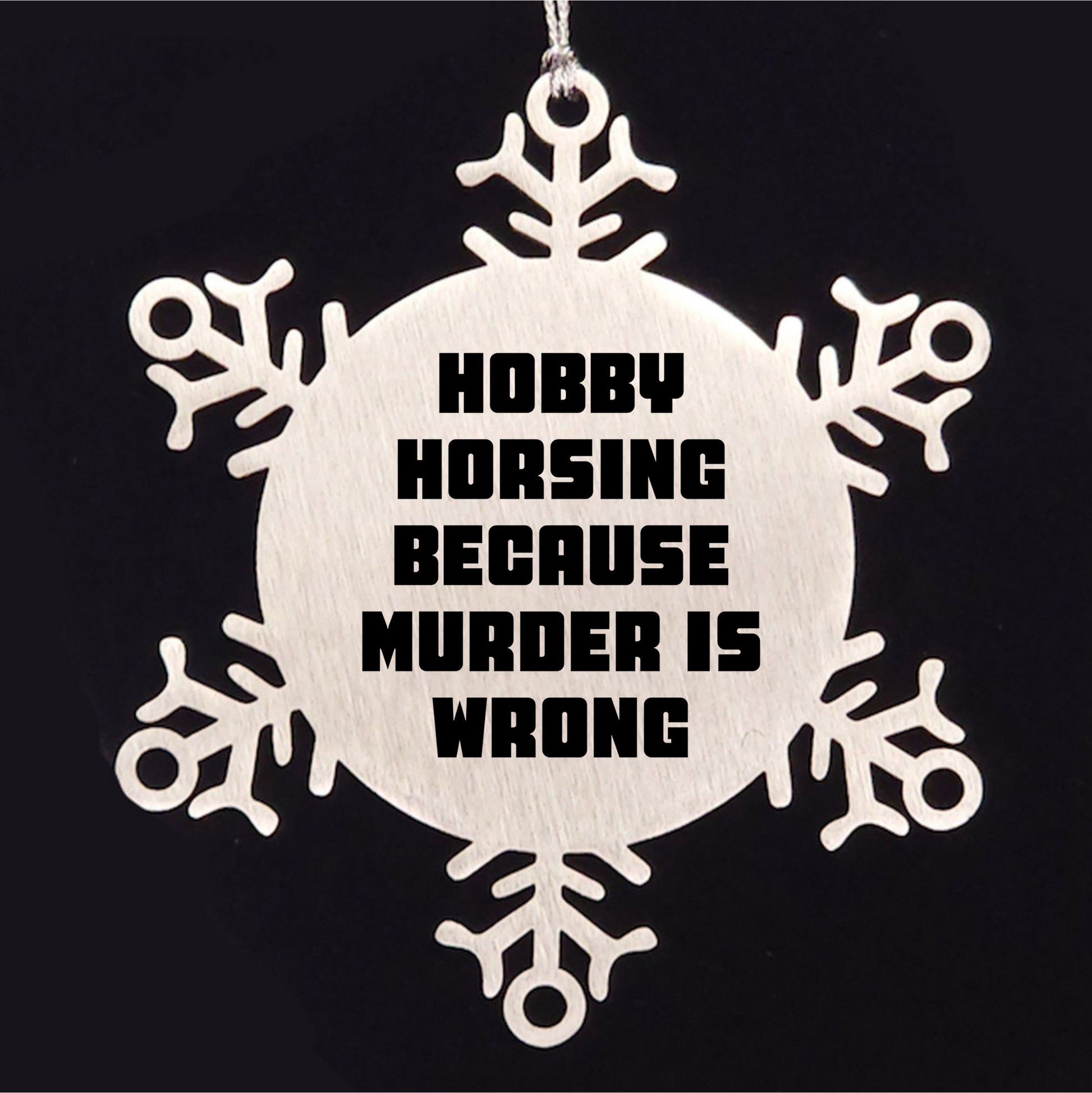 Hobby Horsing Gifts from Friends for Christmas - Funny Snowflake Ornament, Shatterproof Stainless Steel, 3.14 inches - Hobby Horsing Because Murder Is Wrong - Mallard Moon
