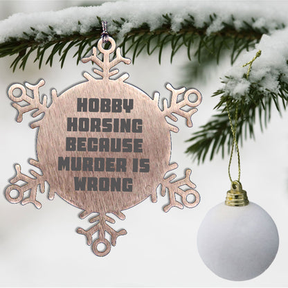 Hobby Horsing Gifts from Friends for Christmas - Funny Snowflake Ornament, Shatterproof Stainless Steel, 3.14 inches - Hobby Horsing Because Murder Is Wrong - Mallard Moon