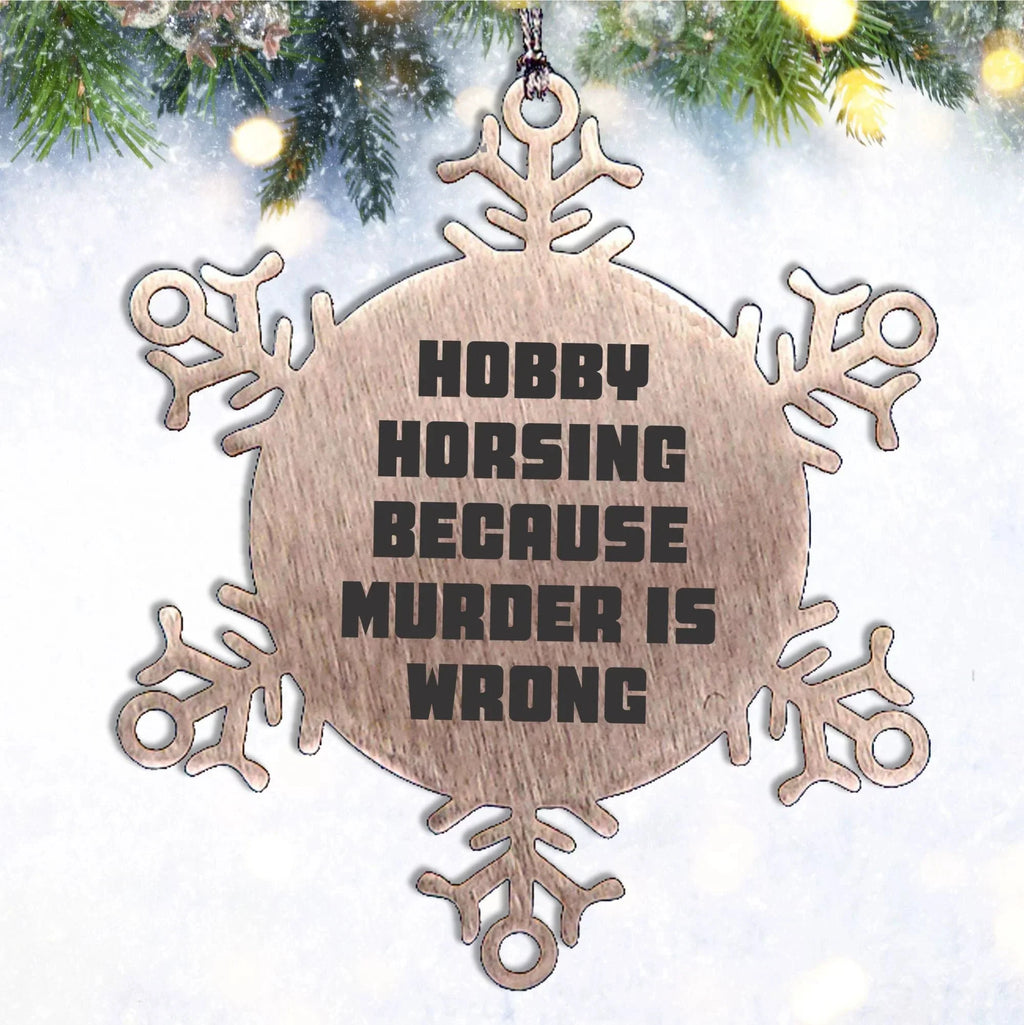 Hobby Horsing Gifts from Friends for Christmas - Funny Snowflake Ornament, Shatterproof Stainless Steel, 3.14 inches - Hobby Horsing Because Murder Is Wrong