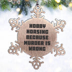 Hobby Horsing Gifts from Friends for Christmas - Funny Snowflake Ornament, Shatterproof Stainless Steel, 3.14 inches - Hobby Horsing Because Murder Is Wrong