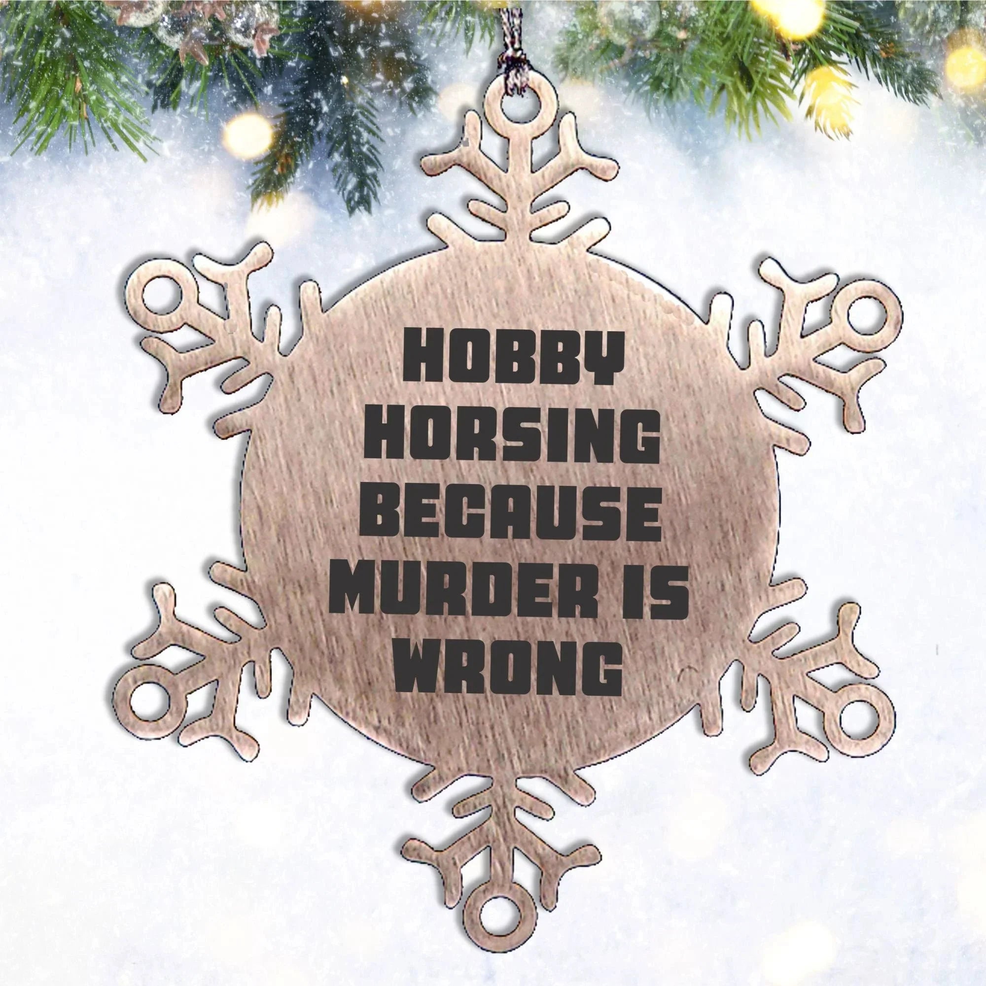 Hobby Horsing Gifts from Friends for Christmas - Funny Snowflake Ornament, Shatterproof Stainless Steel, 3.14 inches - Hobby Horsing Because Murder Is Wrong
