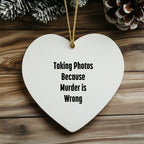 Taking Photos Because Murder is Wrong Funny Heart Ornament for Christmas
