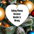 Taking Photos Because Murder is Wrong Funny Heart Ornament for Christmas