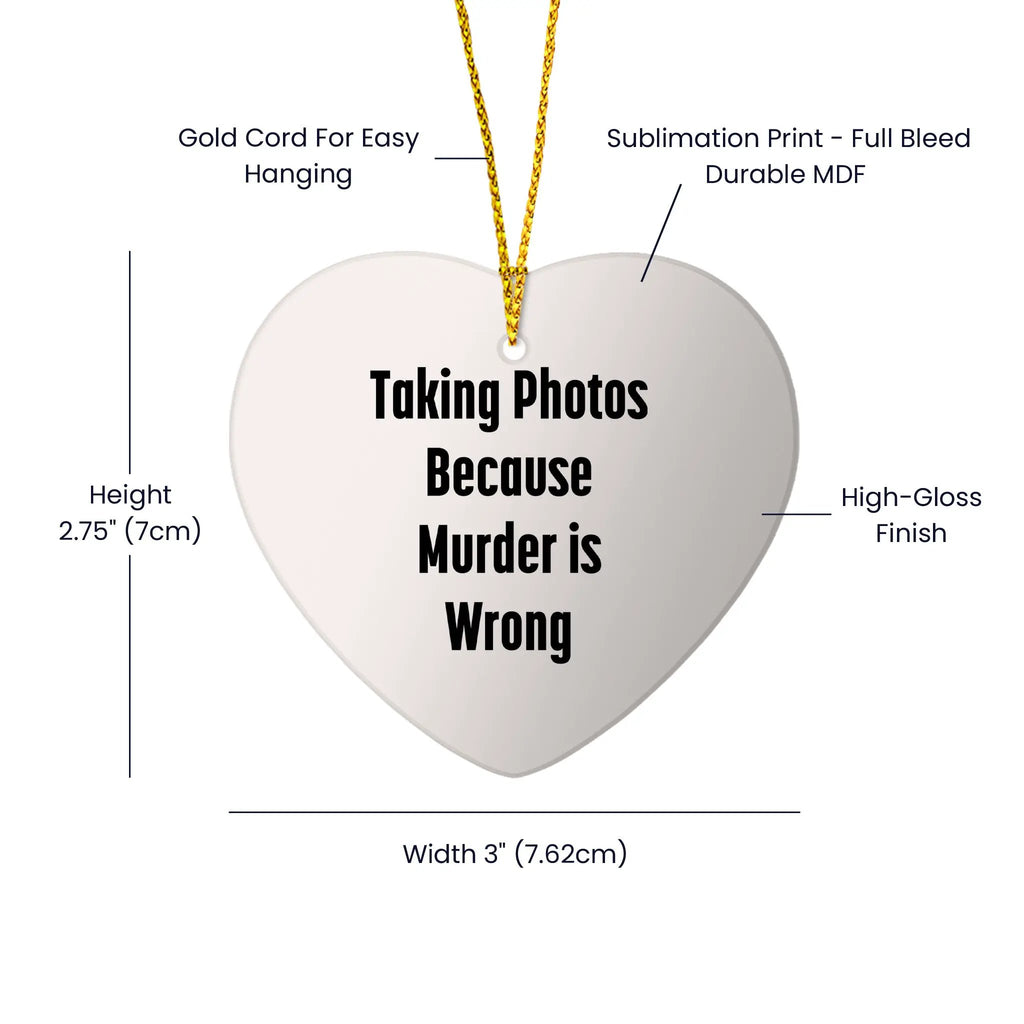 Taking Photos Because Murder is Wrong Funny Heart Ornament for Christmas