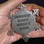 Funny Embroidery Snowflake Ornaments - Embroidery Because Murder Is Wrong