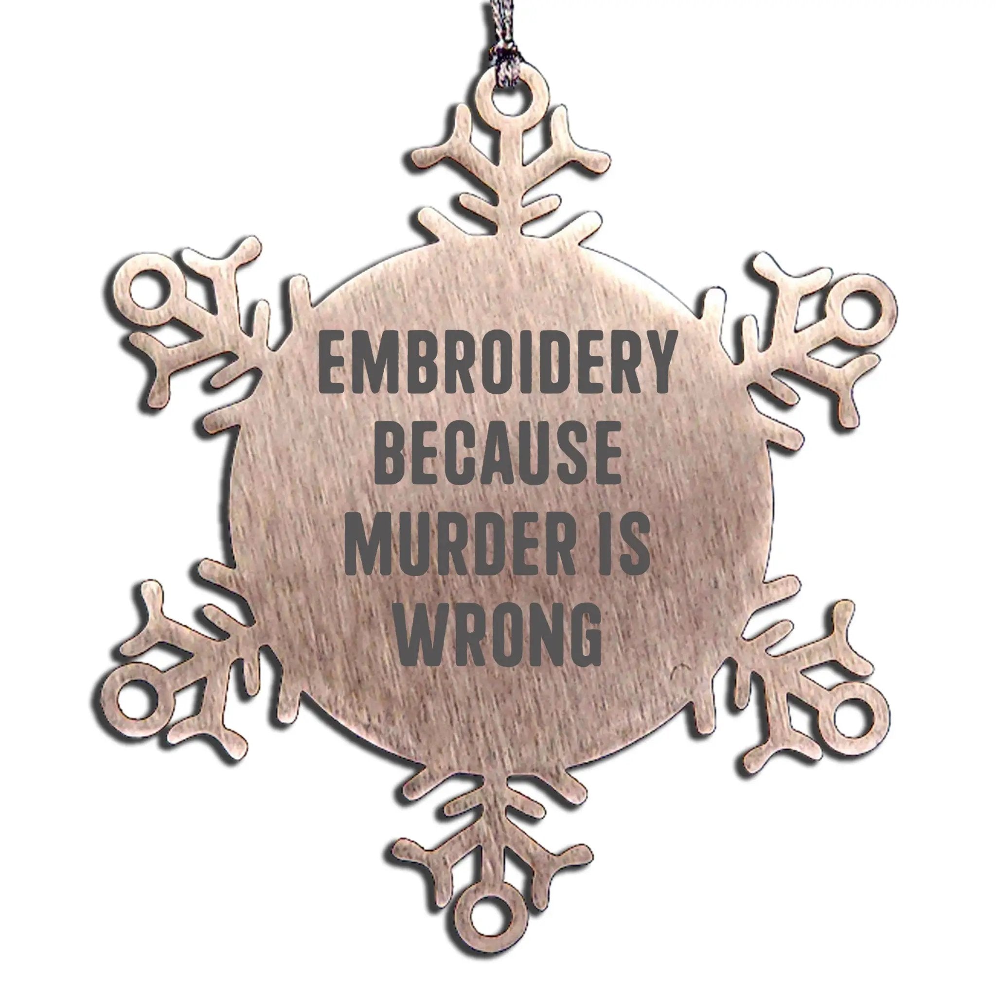 Funny Embroidery Snowflake Ornaments - Embroidery Because Murder Is Wrong