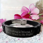 Funny Quilter Bracelet – If Quilting is Wrong… Quote – Black Silicone Glidelock Wristband for Fabric Lovers