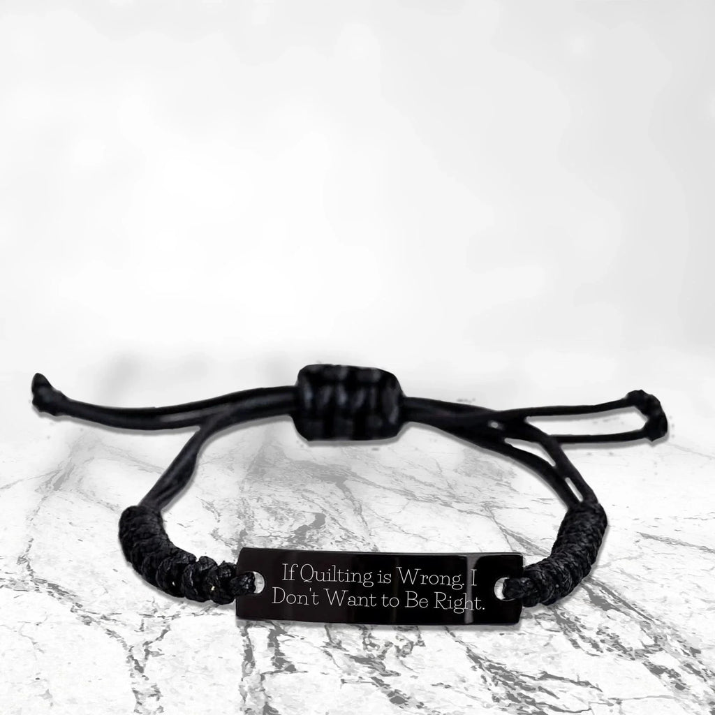 Funny Quilting Bracelet – If Quilting is Wrong… Quote – Black Braided Leather Rope Wristband for Fabric Lovers