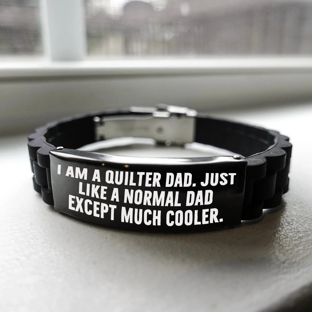 Cool Quilter Dad Bracelet – “Just Like a Normal Dad Except Much Cooler” – Glidelock Wristband for Sewing Dads