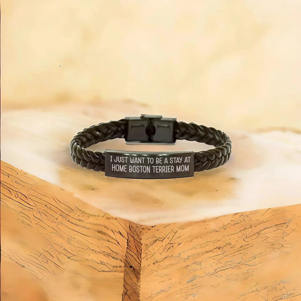 Boston Terrier Mom Bracelet – I Just Want to Be a Stay at Home Boston Terrier Mom – Engraved Leather Wristband – Adjustable Fit, Stainless Steel & Braided Leather Gift for Pet Lovers