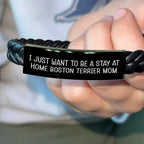 Boston Terrier Mom Bracelet – I Just Want to Be a Stay at Home Boston Terrier Mom – Engraved Leather Wristband – Adjustable Fit, Stainless Steel & Braided Leather Gift for Pet Lovers