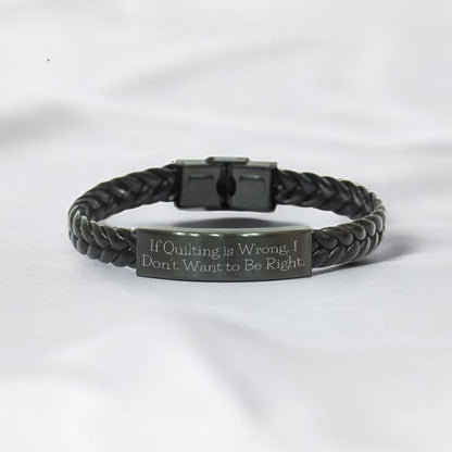 If Quilting Is Wrong, I Don’t Want to Be Right – Braided Leather Bracelet for Quilters - Mallard Moon Gift Shop