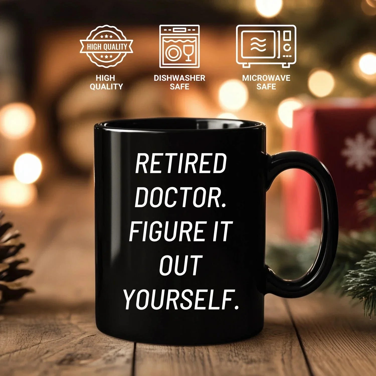 Funny Doctor Gifts for Mother's Day - 'Retired Doctor. Figure It Out Yourself.' Black Coffee Mug from Friends and Family