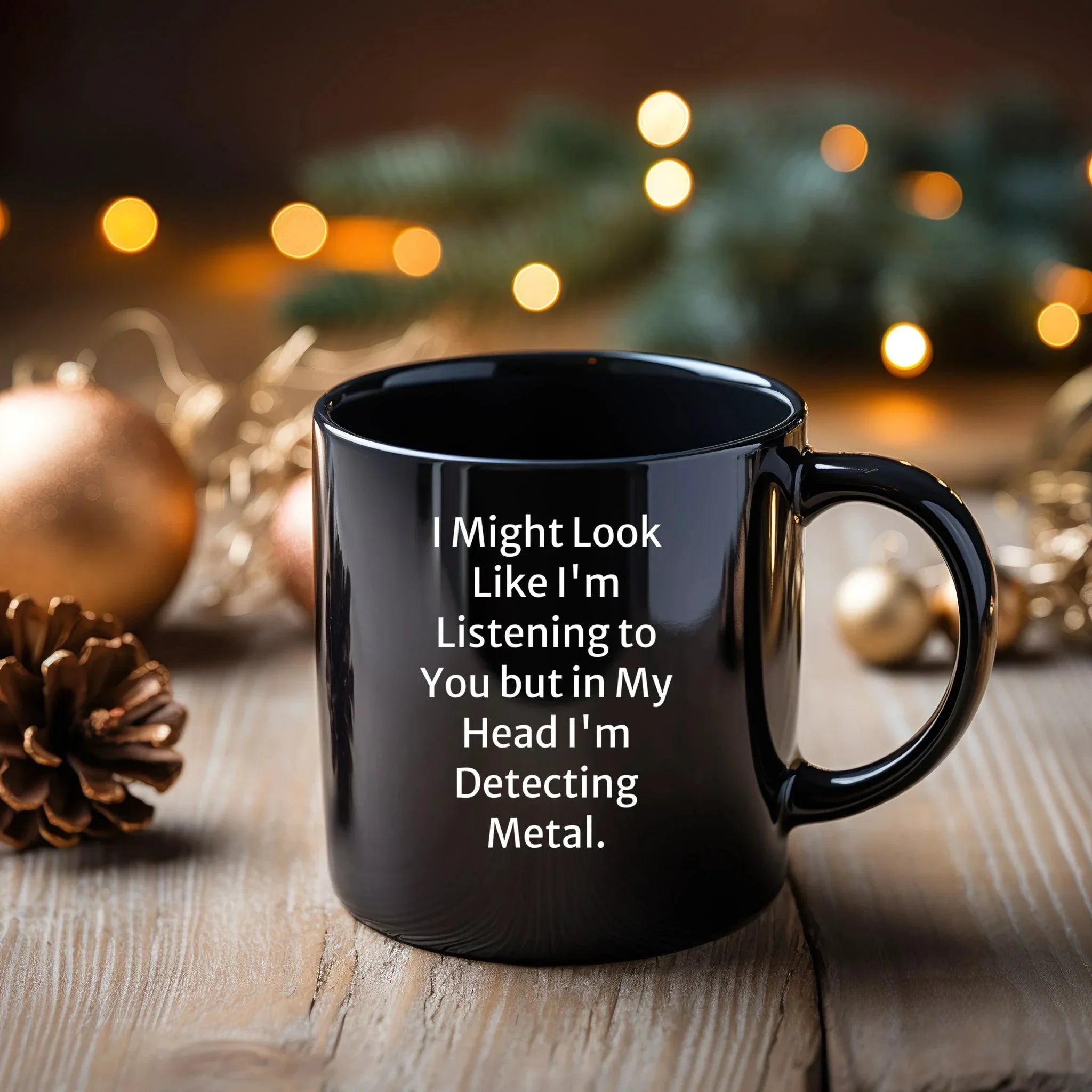 Funny Metal Detecting Gifts - 'I Might Look Like I'm Listening To You But In My Head I'm Detecting Metal.' Black Coffee Mug from Friends and Family