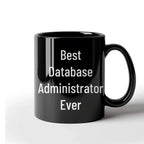 Best Database Administrator Ever Funny Gift Mug for Graduation, Gifts from Family to Database Administrator, 11oz or 15oz Black Ceramic Coffee Mug