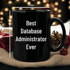 Best Database Administrator Ever Funny Gift Mug for Graduation, Gifts from Family to Database Administrator, 11oz or 15oz Black Ceramic Coffee Mug