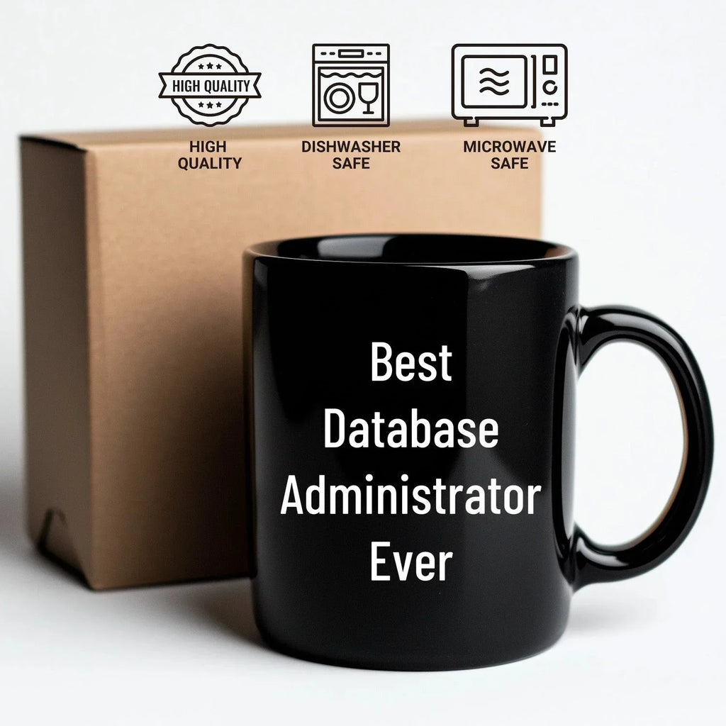 Best Database Administrator Ever Funny Gift Mug for Graduation, Gifts from Family to Database Administrator, 11oz or 15oz Black Ceramic Coffee Mug