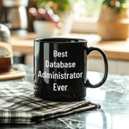 Best Database Administrator Ever Funny Gift Mug for Graduation, Gifts from Family to Database Administrator, 11oz or 15oz Black Ceramic Coffee Mug
