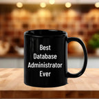 Best Database Administrator Ever Funny Gift Mug for Graduation, Gifts from Family to Database Administrator, 11oz or 15oz Black Ceramic Coffee Mug