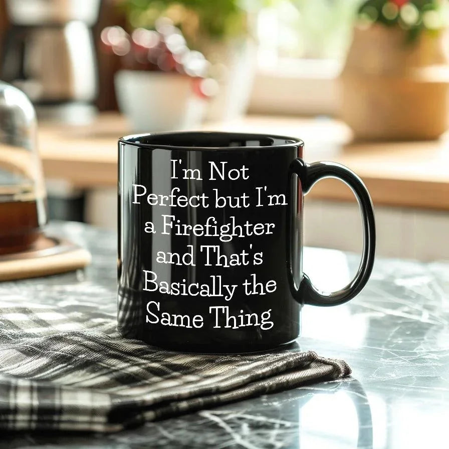 Firefighter Humor Gifts - Funny Mug for Him, 'I'm Not Perfect But I'm A Firefighter And That's Basically The Same Thing' Quote, Black Coffee Mug - Gifts from Men for Firefighter Dad on Father's Day