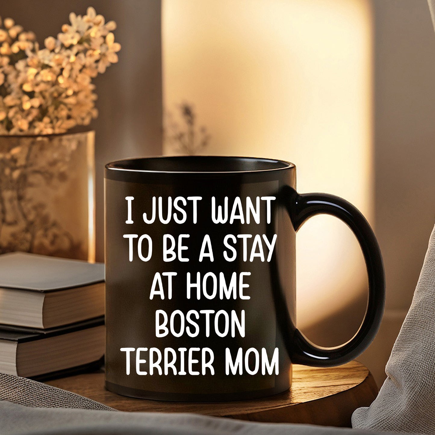 Boston Terrier Mom Black Ceramic Coffee Mug – I Just Want to Be a Stay at Home Boston Terrier Mom - 11oz or 15 oz Cup for Dog Lovers & Pet Parents – Dishwasher & Microwave Safe