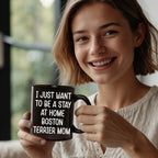 Boston Terrier Mom Black Ceramic Coffee Mug – I Just Want to Be a Stay at Home Boston Terrier Mom - 11oz or 15 oz Cup for Dog Lovers & Pet Parents – Dishwasher & Microwave Safe