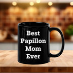 Papillon Dog Mom Unique Gifts for Best Papillon Mom Ever - Black Coffee Mug, Funny Quote, Unique Papillon Dog Lover Gift from Friends to Family