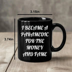 Funny Paramedic Black Coffee Mugs I Became A Paramedic For The Money And Fame Gifts