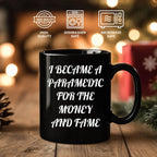 Funny Paramedic Black Coffee Mugs I Became A Paramedic For The Money And Fame Gifts