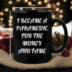 Funny Paramedic Black Coffee Mugs I Became A Paramedic For The Money And Fame Gifts