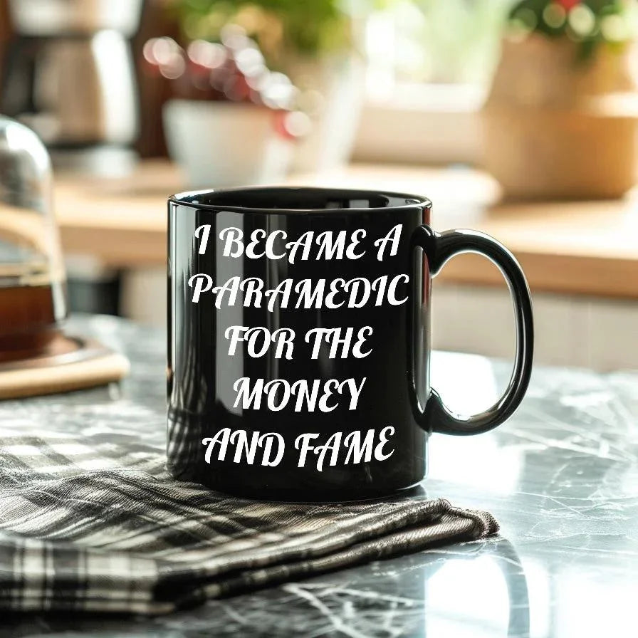 Funny Paramedic Black Coffee Mugs I Became A Paramedic For The Money And Fame Gifts