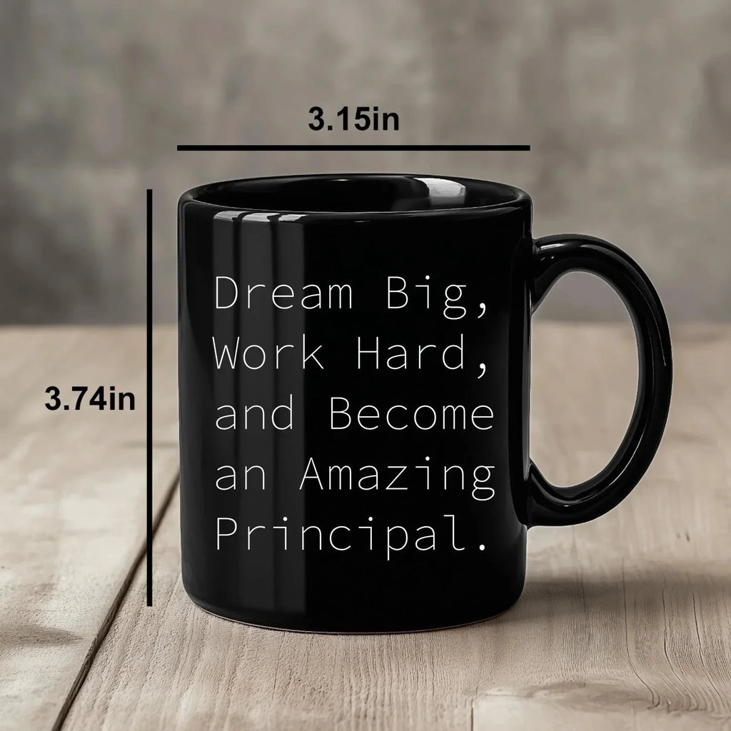 Funny Principal Gifts from Friends - Black Coffee Mug for Birthday with Inspirational Quote 'Dream Big, Work Hard, And Become An Amazing Principal.'