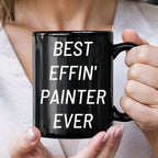 Painter Gift – “Best Effin' Painter Ever "Unique Funny Ceramic Black Coffee Mugs, 11oz or 15oz Capacity, Microwave and Dishwasher Safe