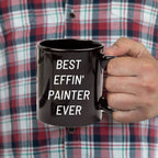 Painter Gift – “Best Effin' Painter Ever "Unique Funny Ceramic Black Coffee Mugs, 11oz or 15oz Capacity, Microwave and Dishwasher Safe