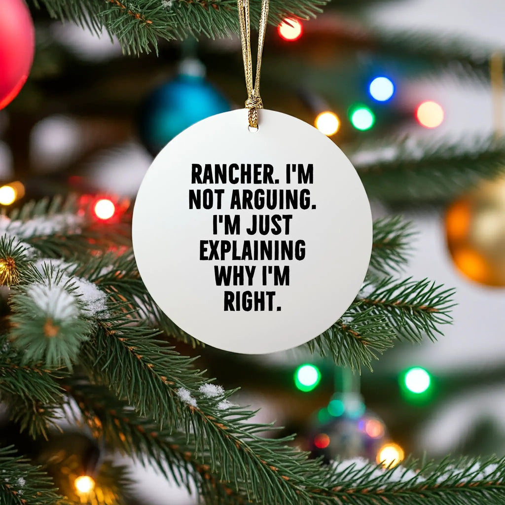 Funny Rancher Circle Ornament - I'm Not Arguing. I'm Just Explaining Why I'm Right